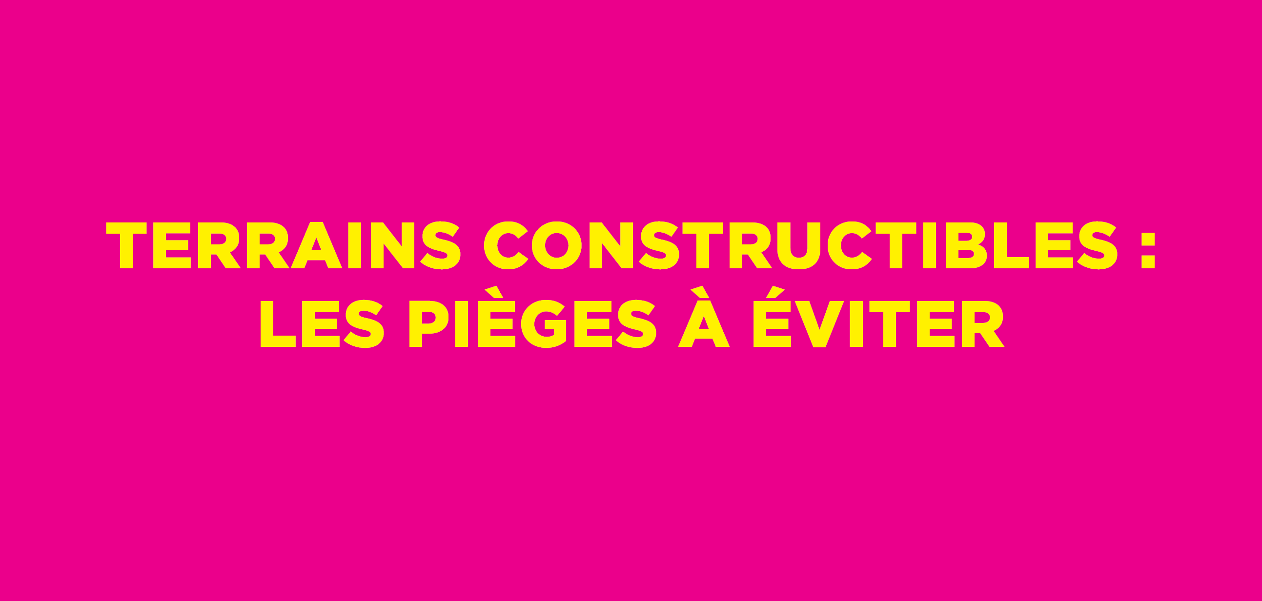 Terrains Constructibles Les Pieges A Eviter Sai